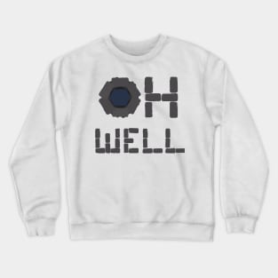 oh well Crewneck Sweatshirt